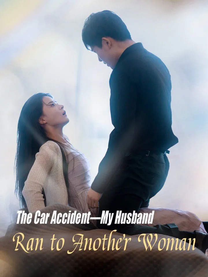 The Car Accident—My Husband Ran to Another Woman cover