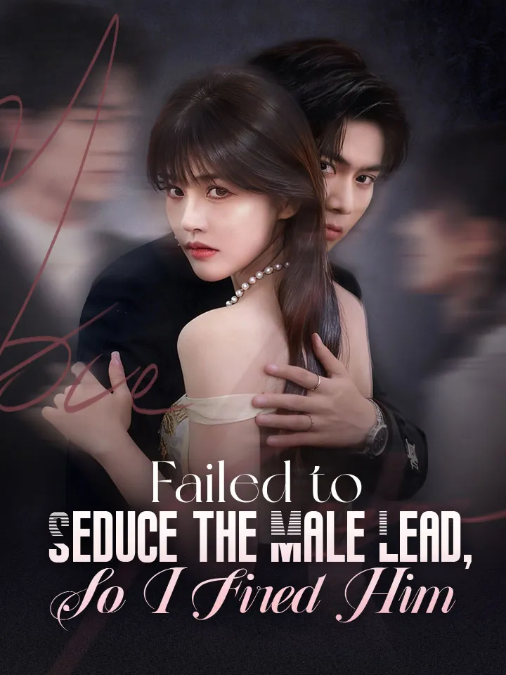 Failed to Seduce the Male Lead, So I Fired Him cover