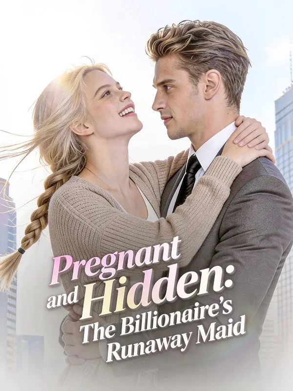 Pregnant and Hidden:The Billionaire's Runaway Maid cover