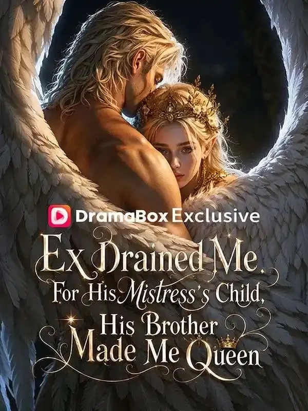 Ex Drained Me For His Mistress's Child, His Brother Made Me Queen cover