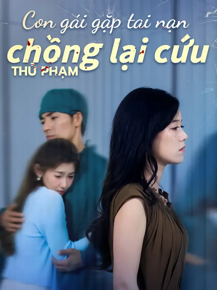 Ảnh bìa Con gái gặp tai nạn chồng lại cứu thủ phạm