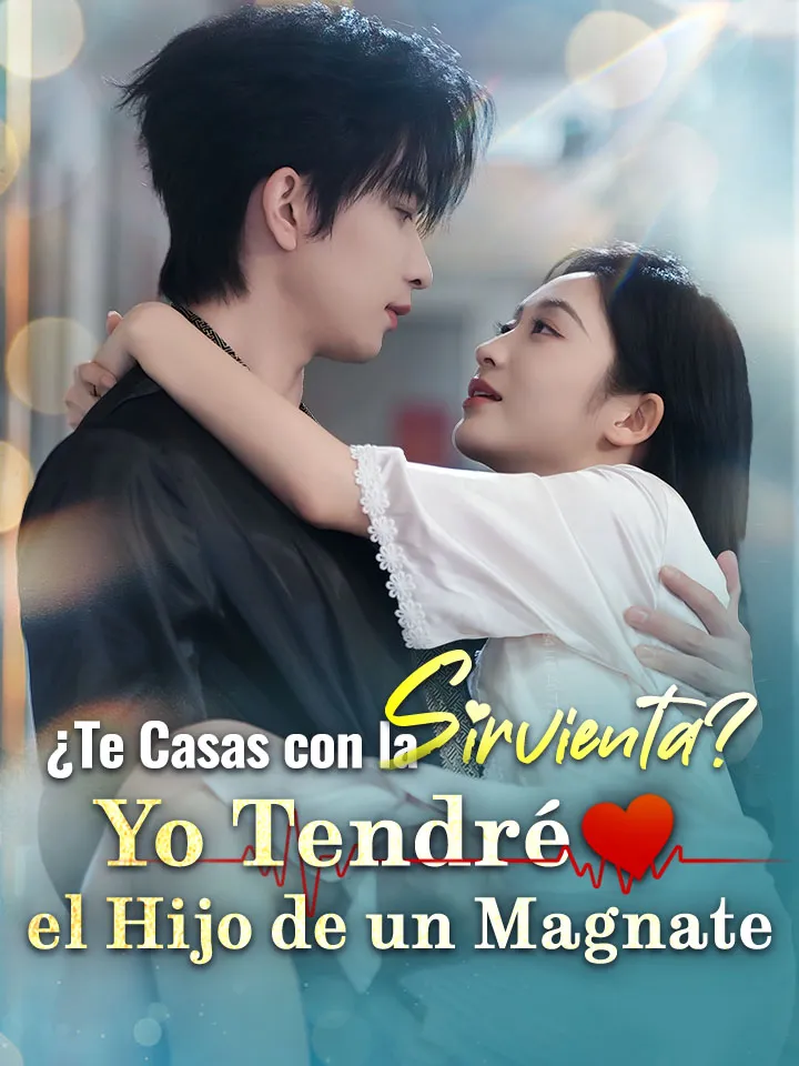 Portada de ¿Te Casas con la Sirvienta? Yo Tendré el Hijo de un Magnate
