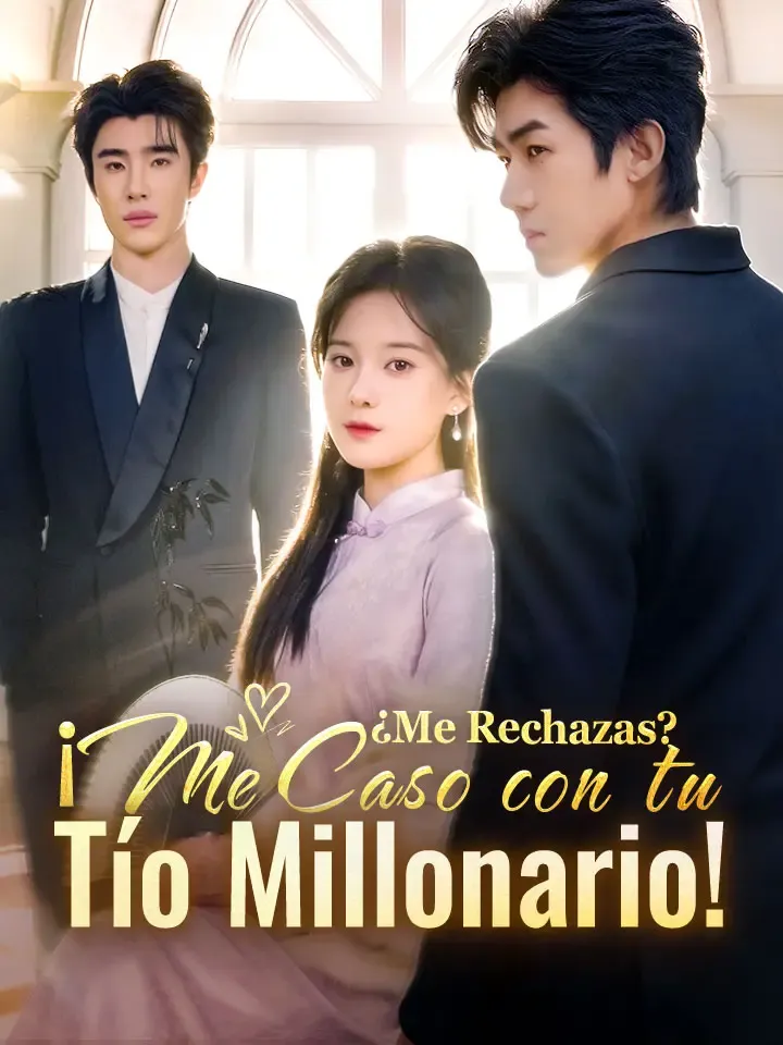 Portada de ¿Me Rechazas? ¡Me Caso con tu Tío Millonario!