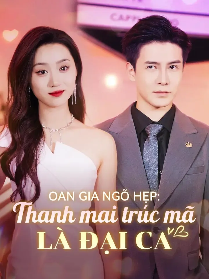 Ảnh bìa Oan gia ngõ hẹp, thanh mai trúc mã là đại ca