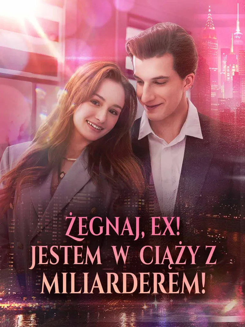 Okładka Żegnaj, ex! Jestem w ciąży z miliarderem!