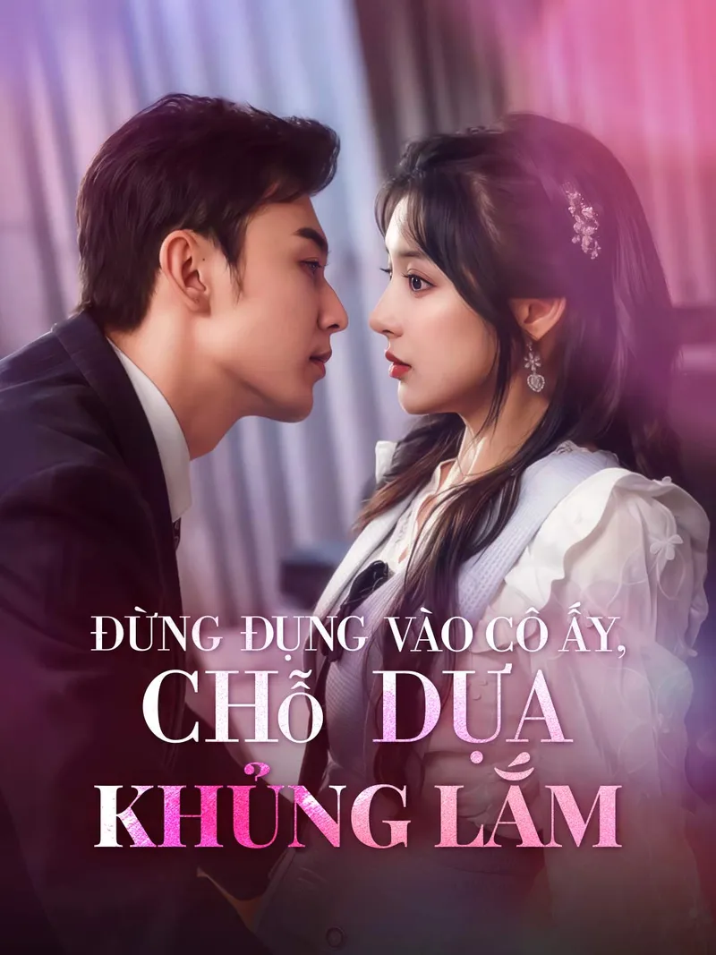 Ảnh bìa Đừng Đụng Vào Cô Ấy, Chỗ Dựa Khủng Lắm