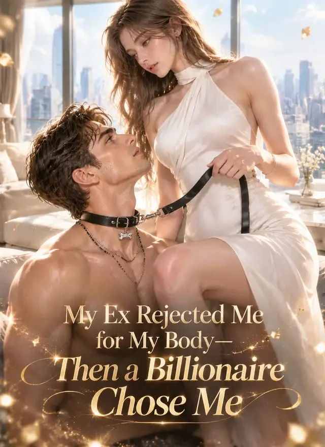 My Ex Rejected Me for My Body—Then a Billionaire Chose Me cover