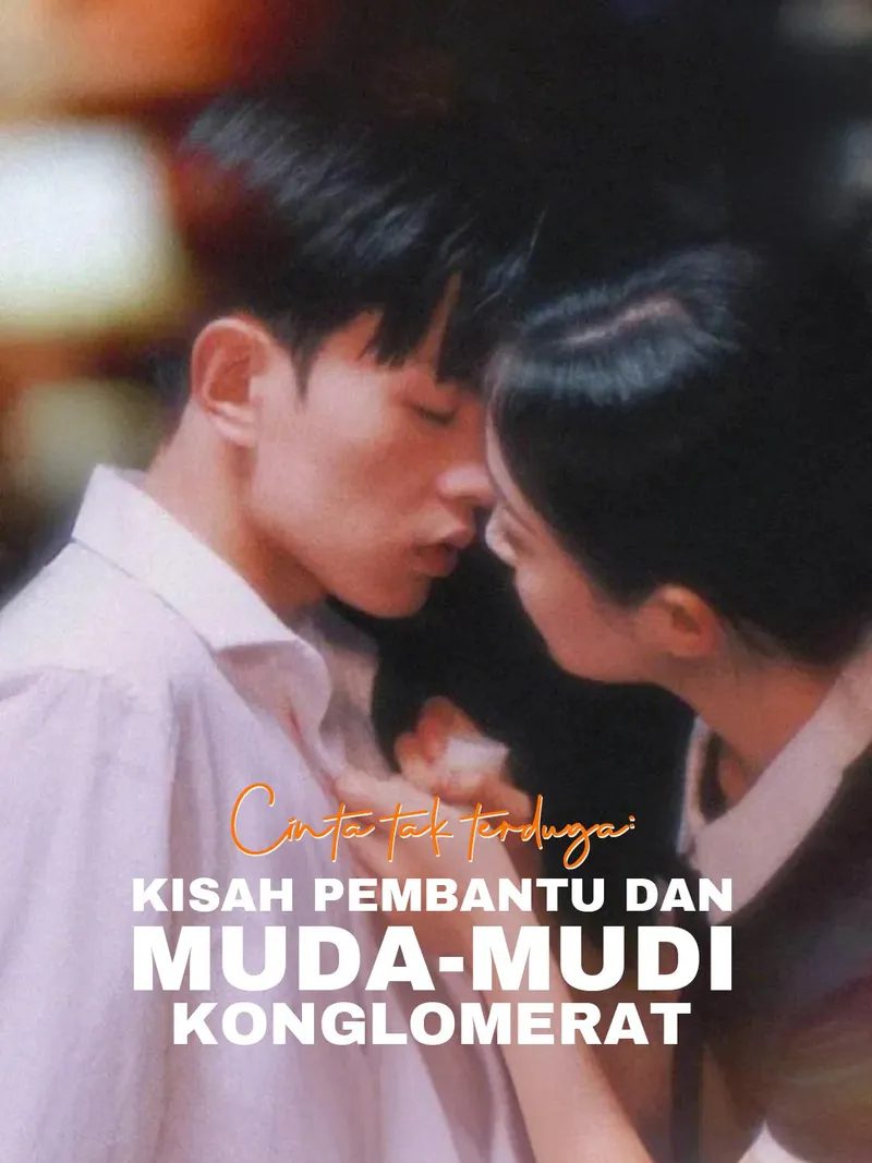 Sampul Cinta Tak Terduga: Kisah Pembantu dan Muda-Mudi Konglomerat